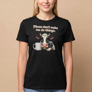 Doe me alsjeblieft geen dingen. Koe koffie T-shirt