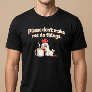 Doe me dit alsjeblieft niet aan. Kippenkoffie T-shirt