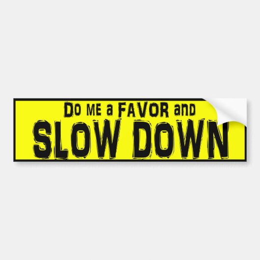 Doe me een Favor en Slow Down bumper sticker (Voorkant)