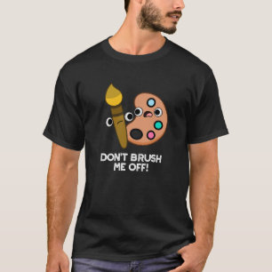 Doe me niet af van grappige Art Pun Dark BG T-shirt