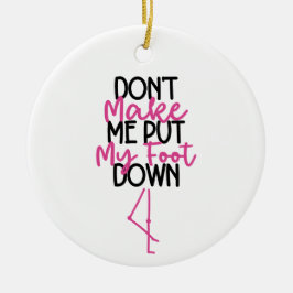 Doe Me Niet Dwingen Mijn Voet Te Neer - Grappige F Keramisch Ornament