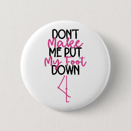 Doe Me Niet Dwingen Mijn Voet Te Neer - Grappige F Ronde Button 5,7 Cm