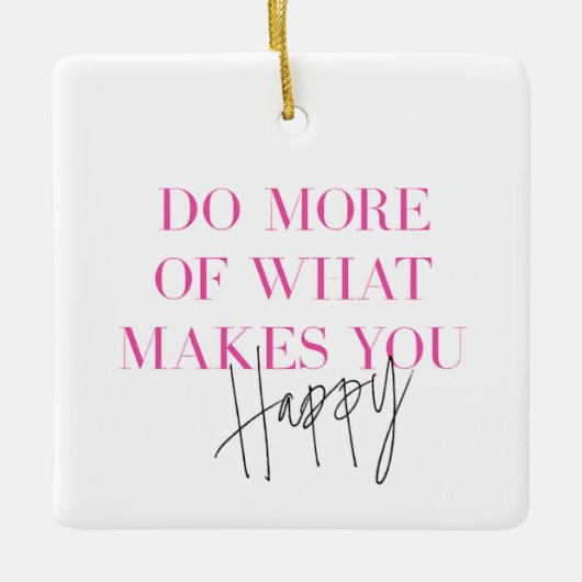Doe meer van wat je blij maakt positieve boodschap keramisch ornament (Voorkant)