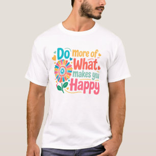Doe meer van wat je gelukkig maakt - Motivatie (2) T-shirt