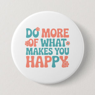 Doe meer van wat je gelukkig maakt - Motivatie Ronde Button 7,6 Cm