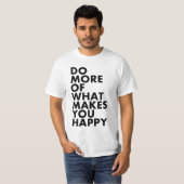 Doe meer van wat je gelukkig maakt. T-shirt (Voorkant volledig)