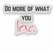 'Doe meer van wat je lief is.' Motiverend Bemoedig Sticker (Voorkant)