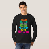 Doe meer van wat u tevreden stelt t-shirt (Voorkant volledig)