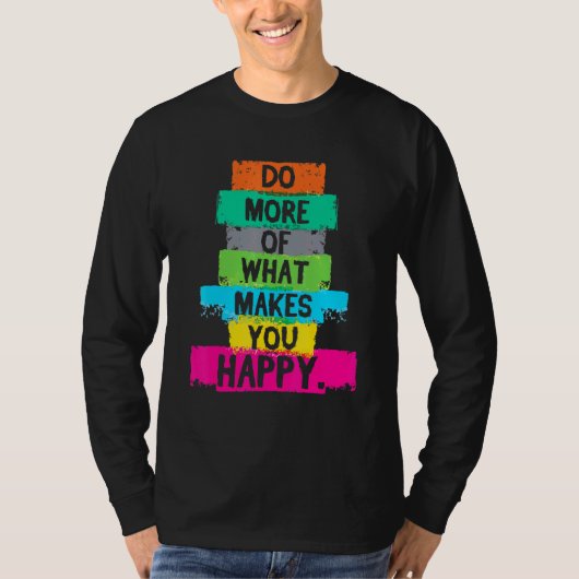 Doe meer van wat u tevreden stelt t-shirt (Voorkant)