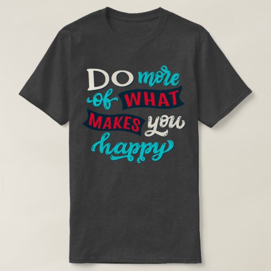 Doe meer wat je gelukkig maakt 1 t-shirt (Design voorkant)