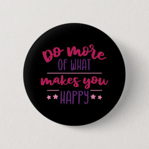 Doe meer wat je gelukkig maakt ronde button 5,7 cm
