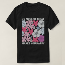 Doe meer wat je gelukkig maakt t-shirt