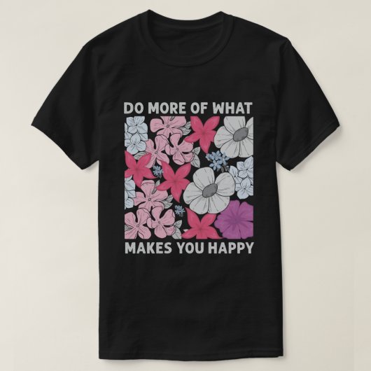 Doe meer wat je gelukkig maakt t-shirt (Design voorkant)