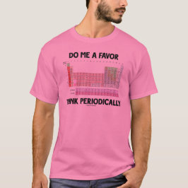 Doe mij een plezier om periodiek na te denken (per t-shirt