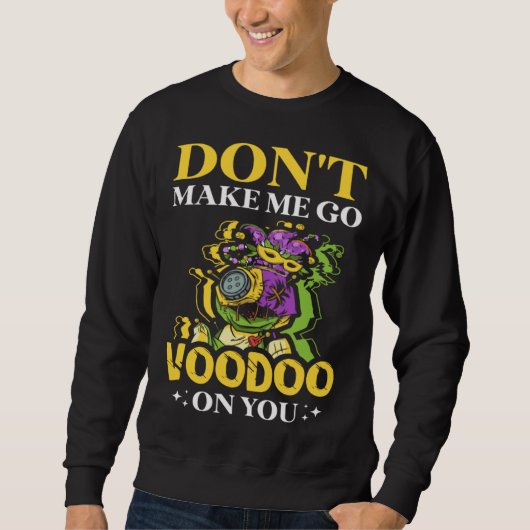 Doe niet alsof ik voodoo op je Mardi Gr-pret moet Trui (Voorkant)