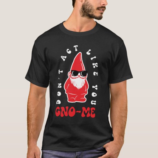 Doe niet alsof je Gno-me bent T-shirt (Voorkant)
