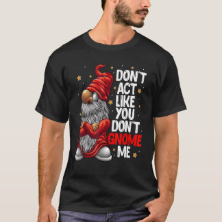 Doe niet alsof je me geen Gnome Pun geeft T-shirt