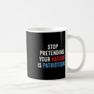 Doe niet alsof je racisme patriottisme is koffiemok