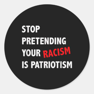 Doe niet alsof je racisme patriottisme is ronde sticker