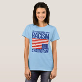 DOE NIET ALSOF JE RACISME PATRIOTTISME IS T-SHIRT (Voorkant volledig)