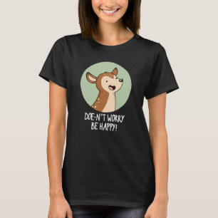 Doe niet bang om fijn te zijn, grappige deer Pun D T-shirt