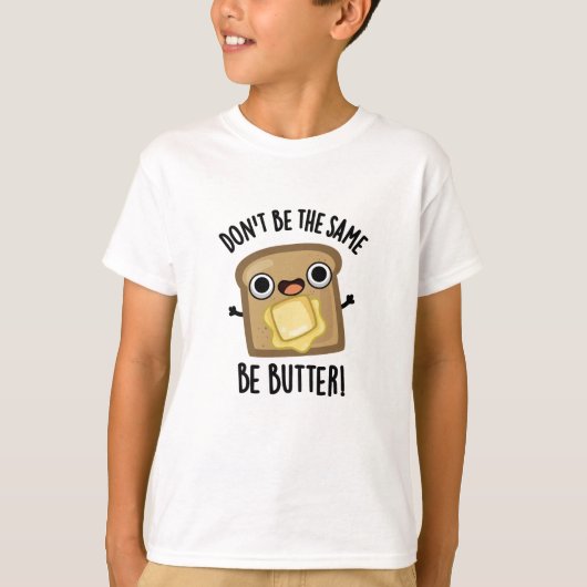Doe niet hetzelfde als botergrappig eten grappig z t-shirt (Voorkant)