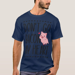 Doe niet mijn hart bacon Leuke varken liefhebber w T-shirt