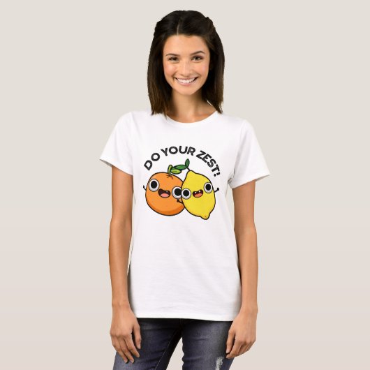 Doe uw Zest Funny Citrus Fruit Pun T-shirt (Voorkant volledig)