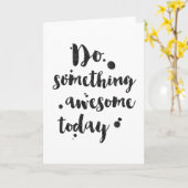 Doe vandaag Geweldige iets - Inspirerend Kaart (Gele Bloem)