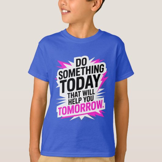 Doe Vandaag Iets Dat Je Morgen Helpt T-shirt (Voorkant)