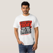 Doe Vandaag Iets Dat Je Morgen Helpt – T-shirt (Voorkant volledig)