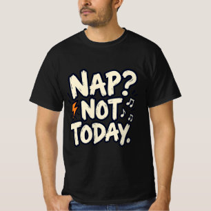 Doe vandaag maar niet een dutje – Grappig shirt