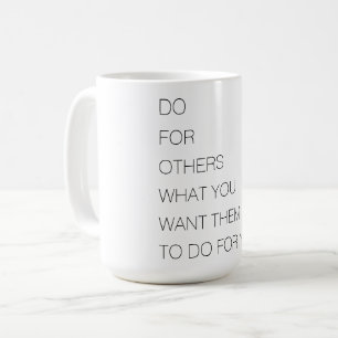 Doe voor anderen wat je wilt dat ze voor je doen koffiemok