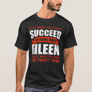 Doe wat Eileen je vertelde om vriendschappelijke b T-shirt