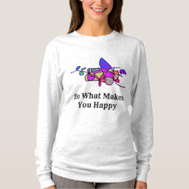 Doe wat je blij maakt met Shirt