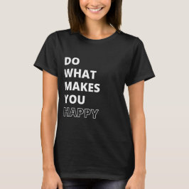 Doe Wat Je Gelukkig Maakt Inspirerende Spreuk T-shirt