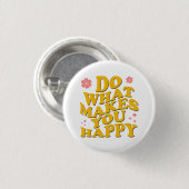Doe wat je gelukkig maakt ronde button 3,2 cm (Voorkant /achterkant)