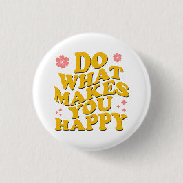 Doe wat je gelukkig maakt ronde button 3,2 cm