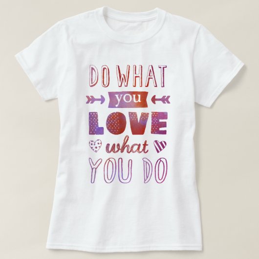 "Doe wat je leuk vindt wat je doet" inspirerend t- T-shirt (Design voorkant)