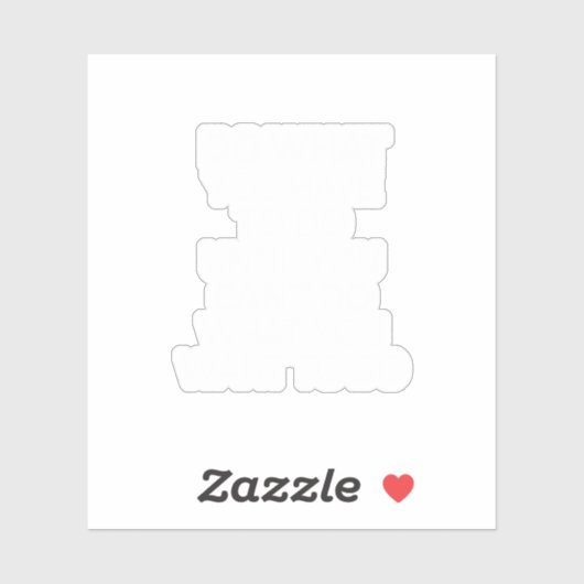 doe wat je moet doen totdat je niet kunt doen wat  sticker (Vel)