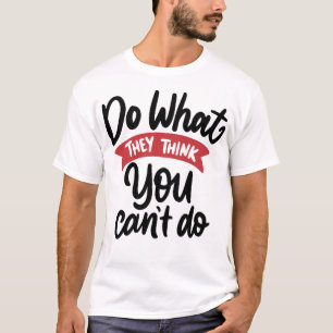 Doe wat ze denken dat je niet kunt doen 1 t-shirt