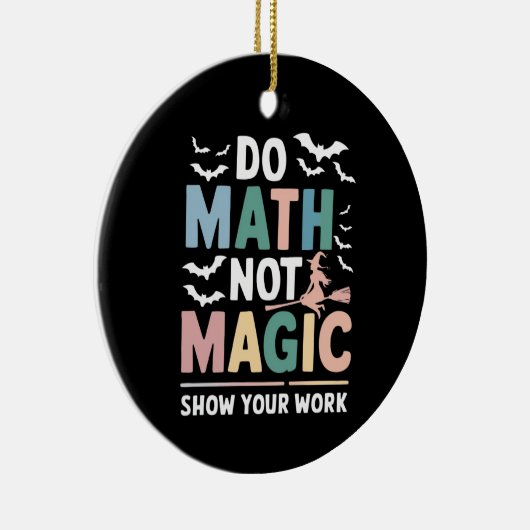 Doe Wiskunde niet Magic Wiskunde Leraar Show uw we Keramisch Ornament (Rechts)