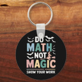 Doe Wiskunde niet Magic Wiskunde Leraar Show uw we Sleutelhanger (Voorkant)