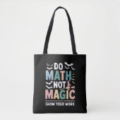 Doe Wiskunde niet Magic Wiskunde Leraar Show uw we Tote Bag (Voorkant)