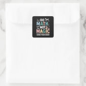 Doe Wiskunde niet Magic Wiskunde Leraar Show uw we Vierkante Sticker (Tas)