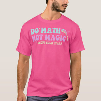 Doe Wiskunde Niet Magie Grappige Wiskundeleraar Gr T-shirt