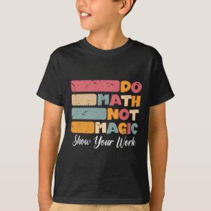 Doe Wiskunde Niet Magie Grappige Wiskundeleraar Te T-shirt