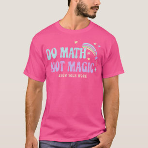 Doe Wiskunde Niet Magie Toon Je Werk Grappige Vint T-shirt