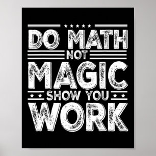Doe Wiskunde Niet Magie Toon Je Werk Grappige Wisk Poster