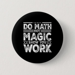 Doe Wiskunde Niet Magie Toon Je Werk Grappige Wisk Ronde Button 5,7 Cm
